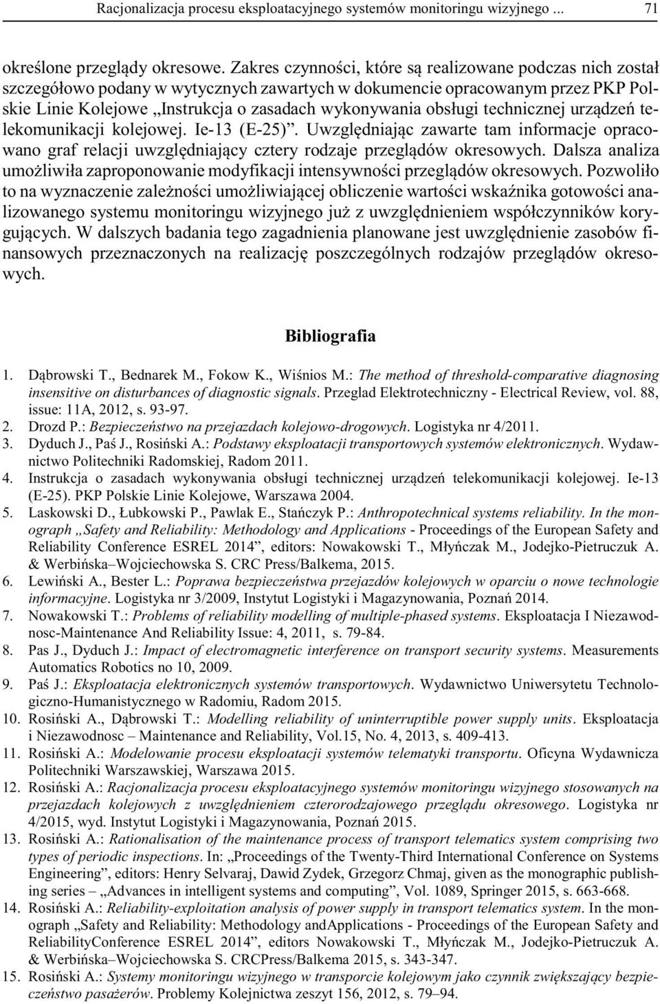 Logistyka nr /.. odstawy eksploatacji transportowych systemów elektronicznych. Wydawnictwo olitechniki Radomskiej, Radom.. - (E-5). K olskie Linie Kolejowe, Warszawa. 5.