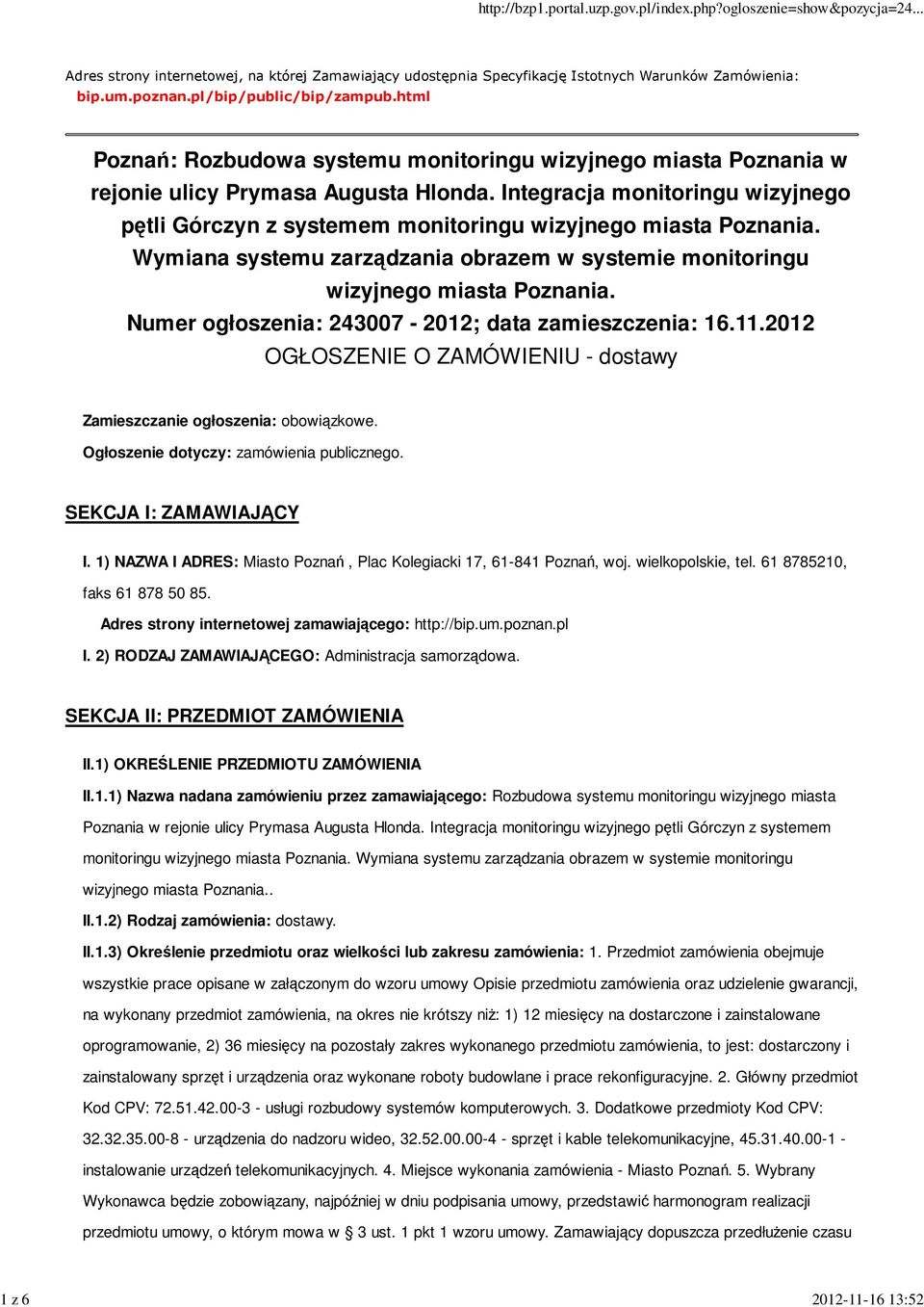 Integracja monitoringu wizyjnego pętli Górczyn z systemem monitoringu wizyjnego miasta Poznania. Wymiana systemu zarządzania obrazem w systemie monitoringu wizyjnego miasta Poznania.