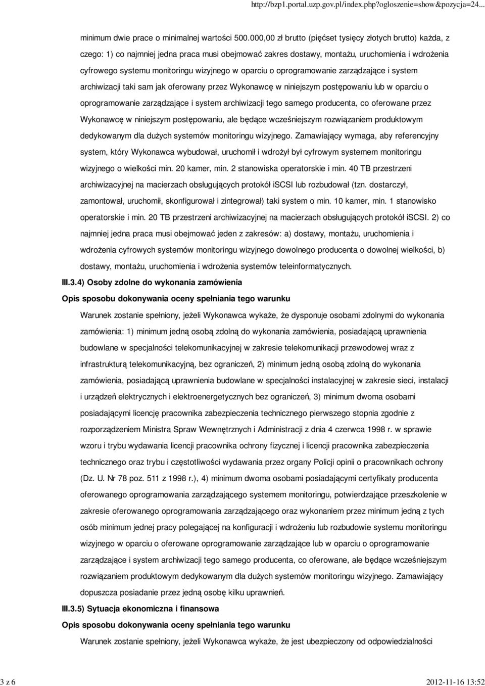 oparciu o oprogramowanie zarządzające i system archiwizacji taki sam jak oferowany przez Wykonawcę w niniejszym postępowaniu lub w oparciu o oprogramowanie zarządzające i system archiwizacji tego