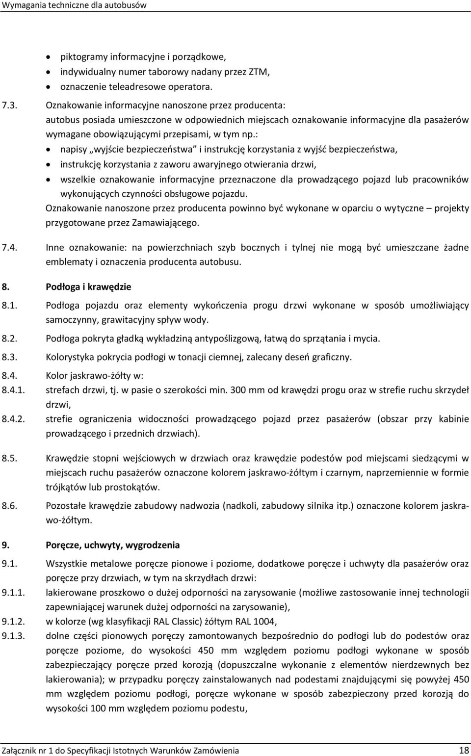 : napisy wyjście bezpieczeństwa i instrukcję korzystania z wyjść bezpieczeństwa, instrukcję korzystania z zaworu awaryjnego otwierania drzwi, wszelkie oznakowanie informacyjne przeznaczone dla
