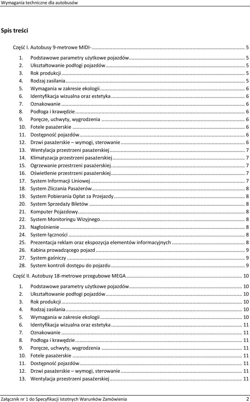 Dostępność pojazdów... 6 12. Drzwi pasażerskie wymogi, sterowanie... 6 13. Wentylacja przestrzeni pasażerskiej... 7 14. Klimatyzacja przestrzeni pasażerskiej... 7 15.