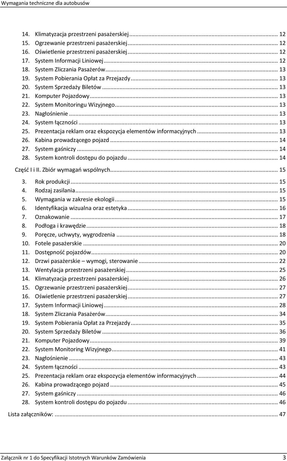.. 13 24. System łączności... 13 25. Prezentacja reklam oraz ekspozycja elementów informacyjnych... 13 26. Kabina prowadzącego pojazd... 14 27. System gaśniczy... 14 28.