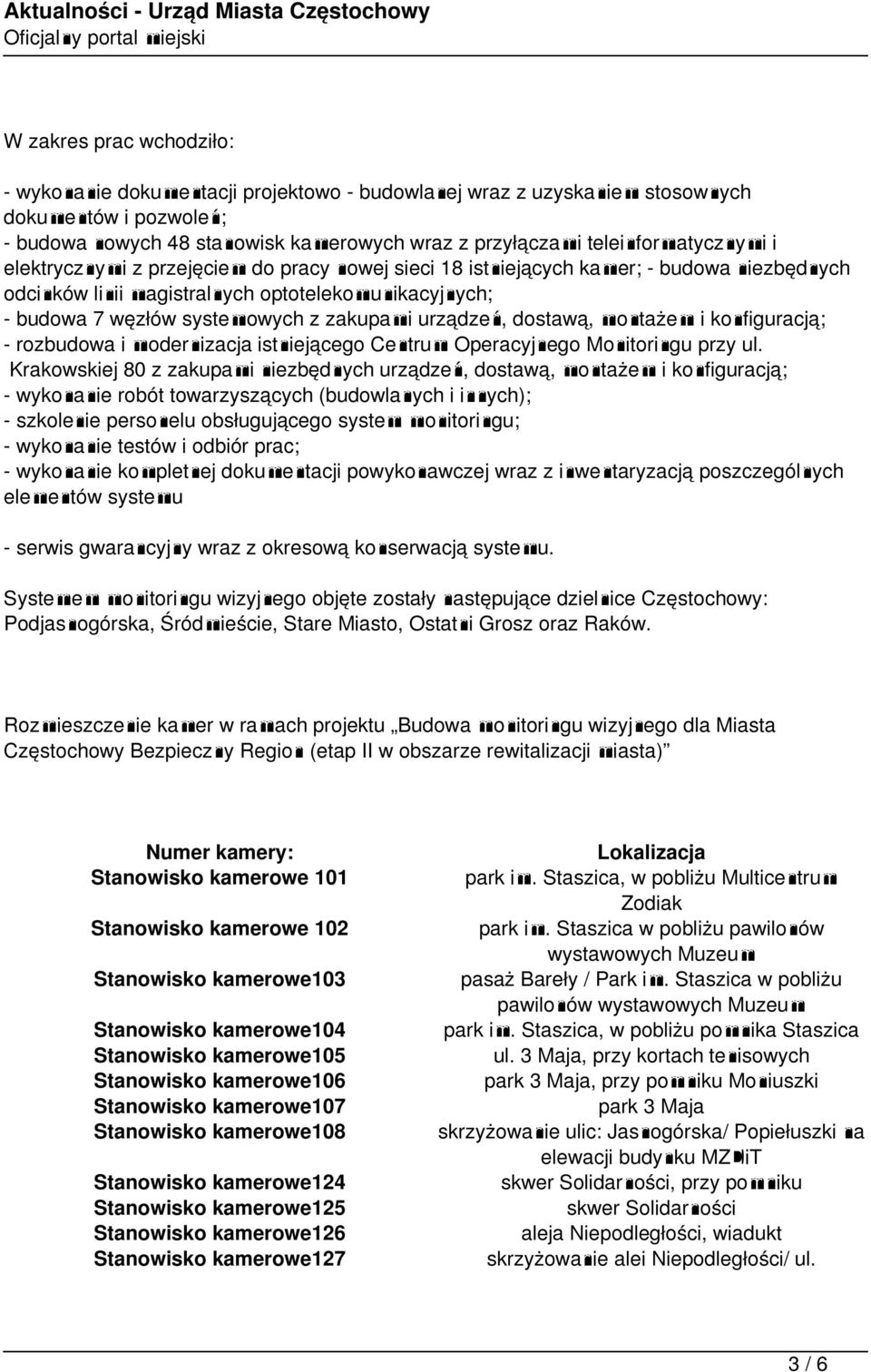 zakupami urządzeń, dostawą, montażem i konfiguracją; - rozbudowa i modernizacja istniejącego Centrum Operacyjnego Monitoringu przy ul.