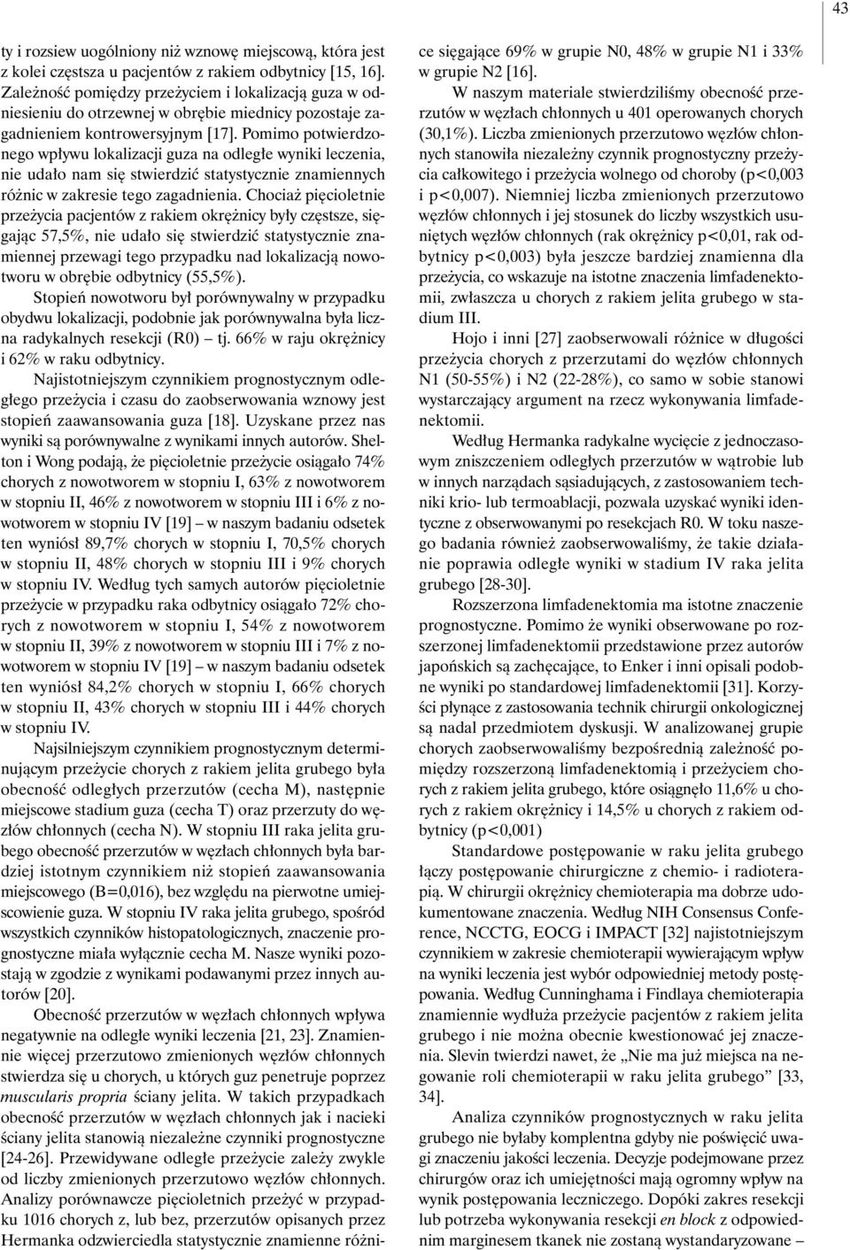 Pomimo potwierdzonego wp ywu lokalizacji guza na odleg e wyniki leczenia, nie uda o nam si stwierdziç statystycznie znamiennych ró nic w zakresie tego zagadnienia.