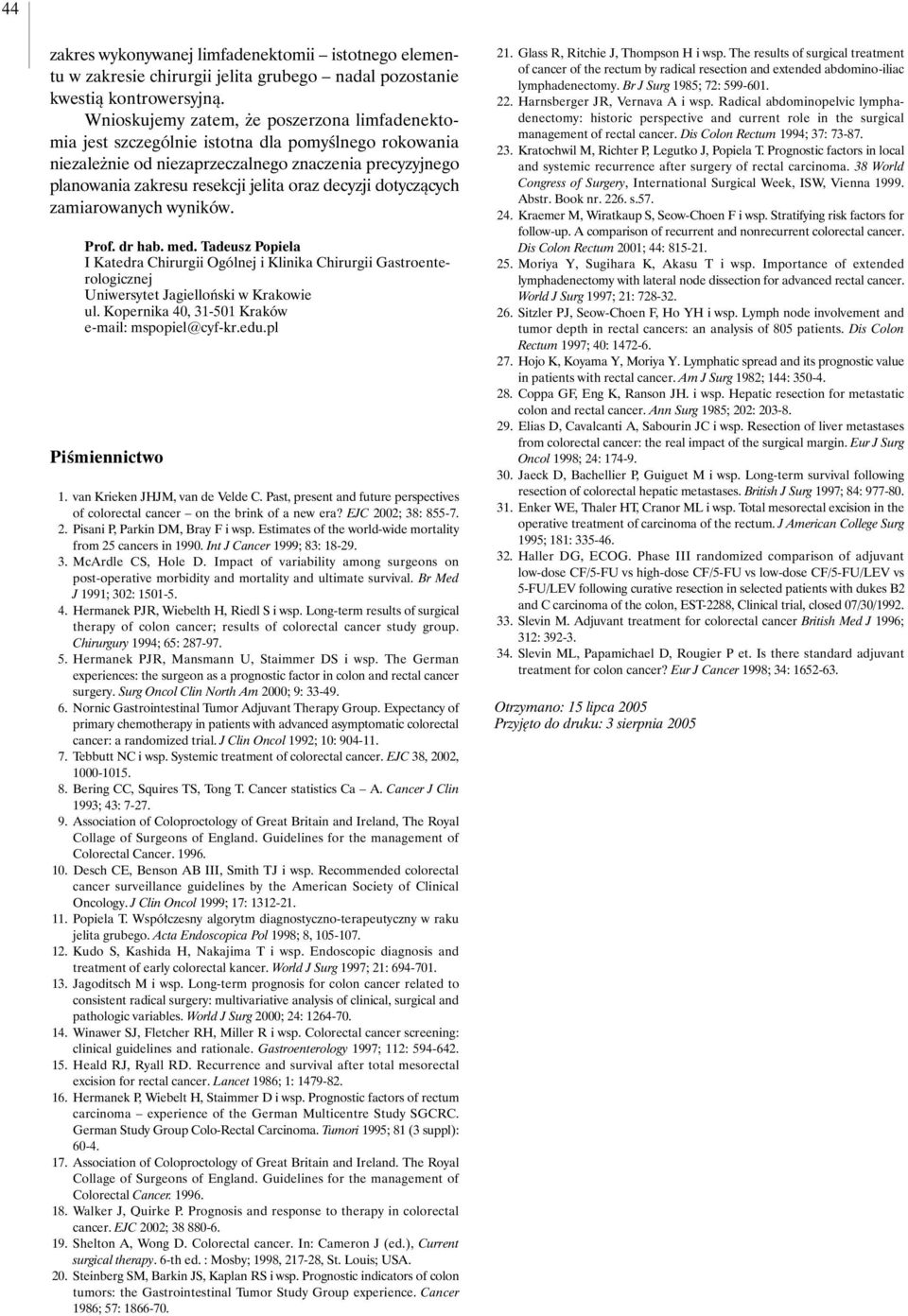 decyzji dotyczàcych zamiarowanych wyników. Prof. dr hab. med. Tadeusz Popiela I Katedra Chirurgii Ogólnej i Klinika Chirurgii Gastroenterologicznej Uniwersytet Jagielloƒski w Krakowie ul.