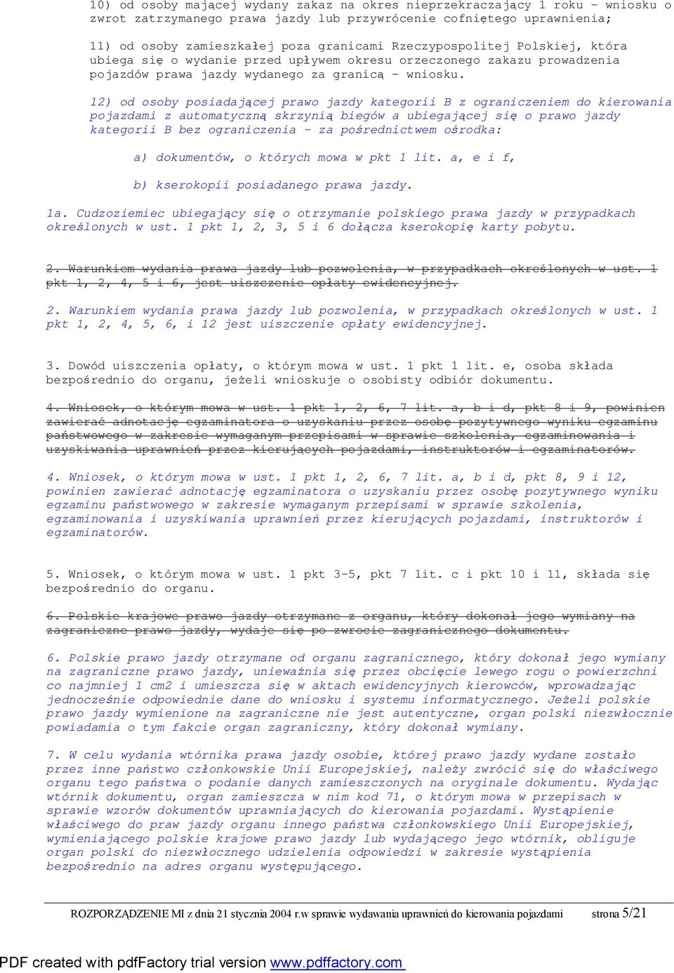 12) od osoby posiadającej prawo jazdy kategorii B z ograniczeniem do kierowania pojazdami z automatyczną skrzynią biegów a ubiegającej się o prawo jazdy kategorii B bez ograniczenia - za