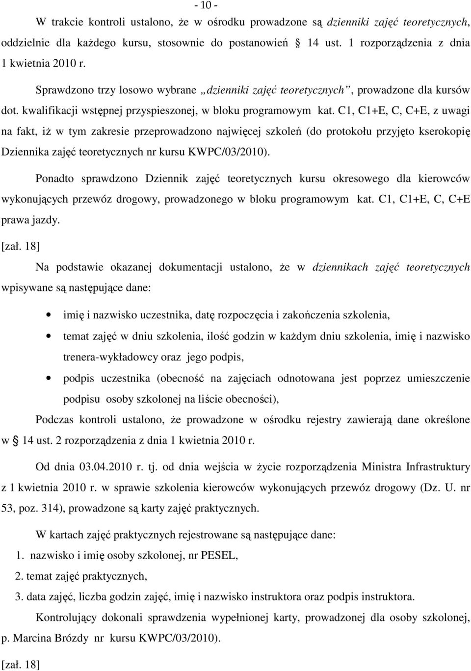 C1, C1+E, C, C+E, z uwagi na fakt, iż w tym zakresie przeprowadzono najwięcej szkoleń (do protokołu przyjęto kserokopię Dziennika zajęć teoretycznych nr kursu KWPC/03/2010).