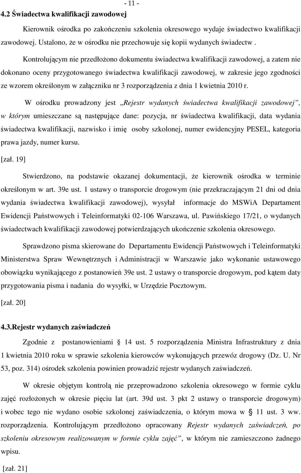 Kontrolującym nie przedłożono dokumentu świadectwa kwalifikacji zawodowej, a zatem nie dokonano oceny przygotowanego świadectwa kwalifikacji zawodowej, w zakresie jego zgodności ze wzorem określonym