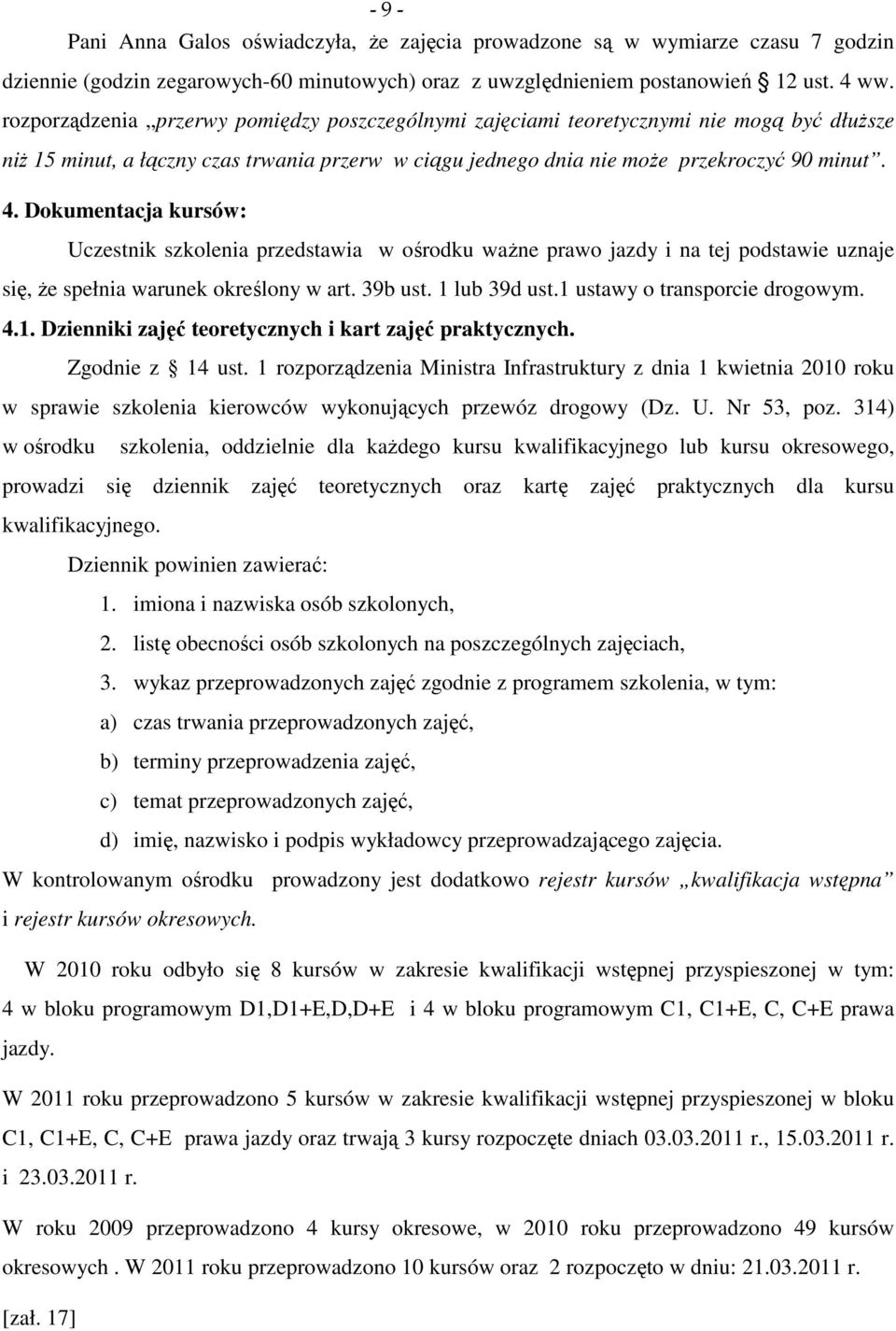 Dokumentacja kursów: Uczestnik szkolenia przedstawia w ośrodku ważne prawo jazdy i na tej podstawie uznaje się, że spełnia warunek określony w art. 39b ust. 1 lub 39d ust.