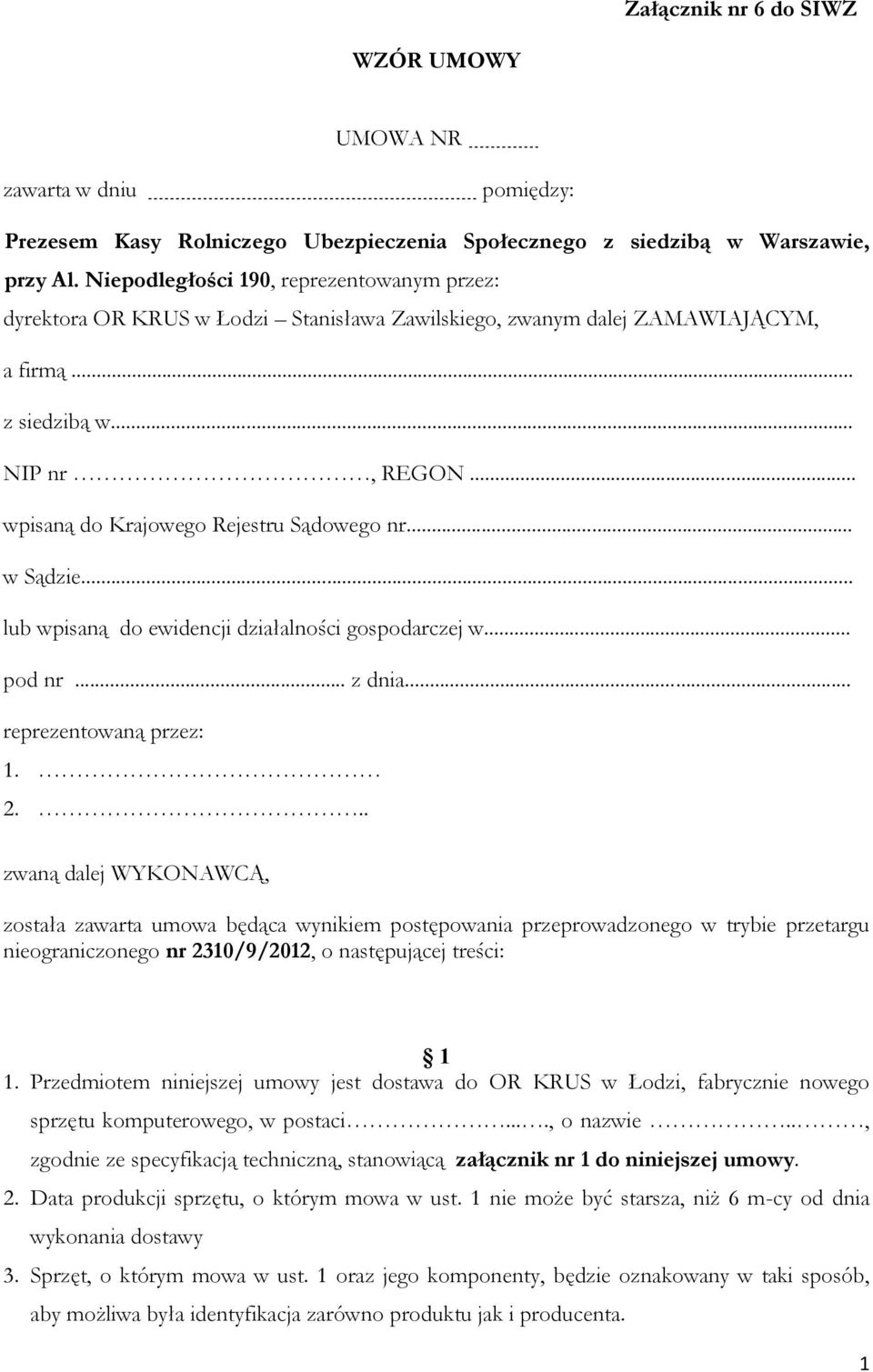 .. wpisaną do Krajowego Rejestru Sądowego nr... w Sądzie... lub wpisaną do ewidencji działalności gospodarczej w... pod nr... z dnia... reprezentowaną przez: 1. 2.