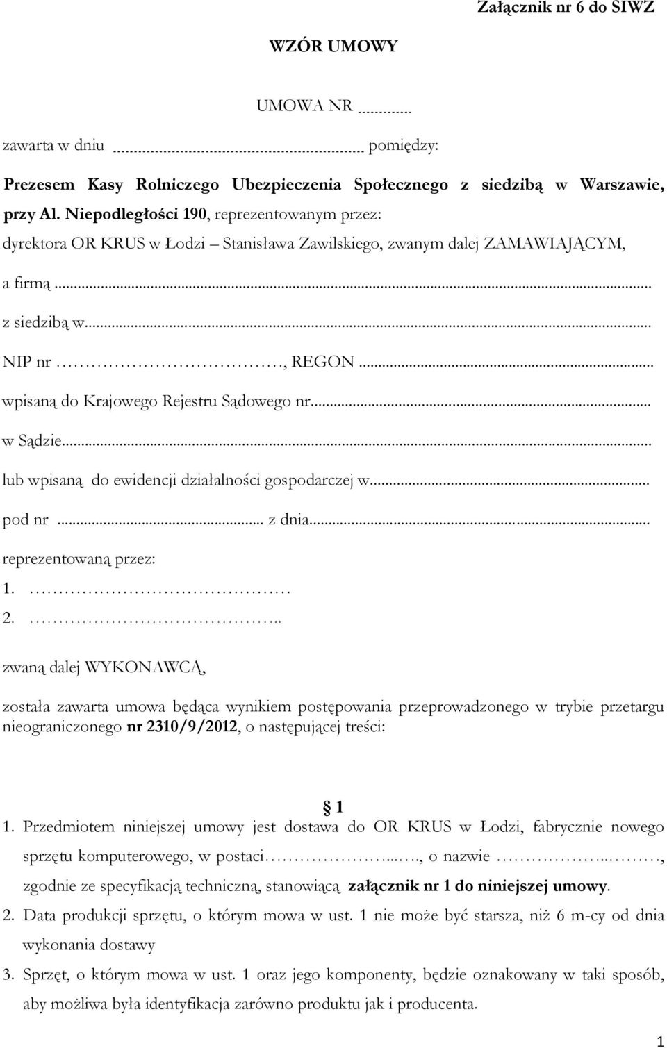 .. wpisaną do Krajowego Rejestru Sądowego nr... w Sądzie... lub wpisaną do ewidencji działalności gospodarczej w... pod nr... z dnia... reprezentowaną przez: 1. 2.