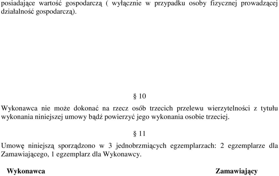 10 Wykonawca nie może dokonać na rzecz osób trzecich przelewu wierzytelności z tytułu wykonania