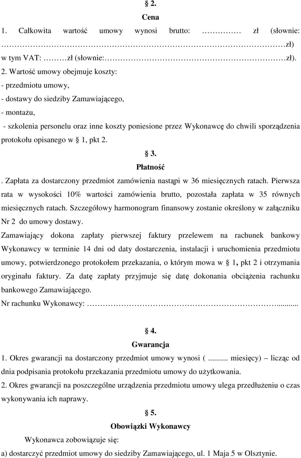 opisanego w 1, pkt 2. 3. Płatność. Zapłata za dostarczony przedmiot zamówienia nastąpi w 36 miesięcznych ratach.