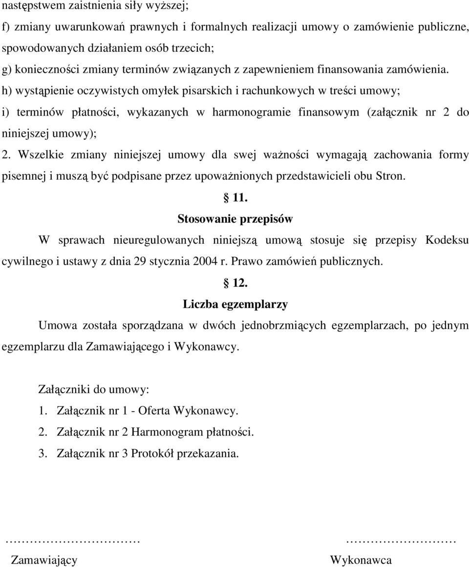 h) wystąpienie oczywistych omyłek pisarskich i rachunkowych w treści umowy; i) terminów płatności, wykazanych w harmonogramie finansowym (załącznik nr 2 do niniejszej umowy); 2.