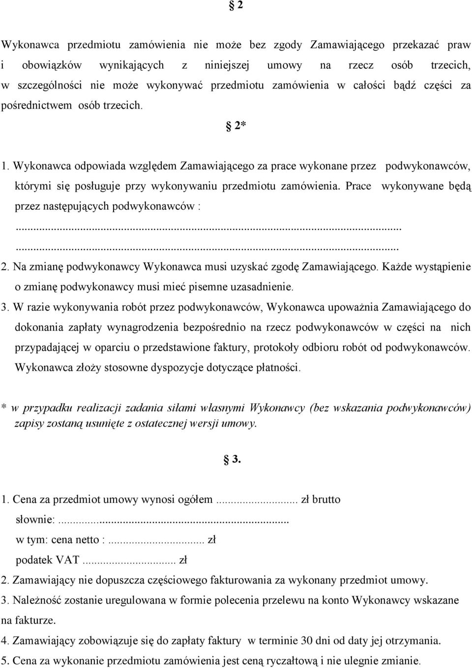 Wykonawca odpowiada względem Zamawiającego za prace wykonane przez podwykonawców, którymi się posługuje przy wykonywaniu przedmiotu zamówienia.