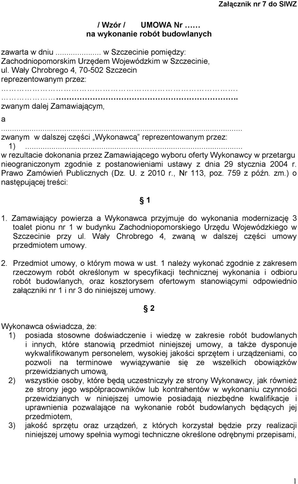 .. w rezultacie dokonania przez Zamawiającego wyboru oferty Wykonawcy w przetargu nieograniczonym zgodnie z postanowieniami ustawy z dnia 29 stycznia 2004 r. Prawo Zamówień Publicznych (Dz. U.