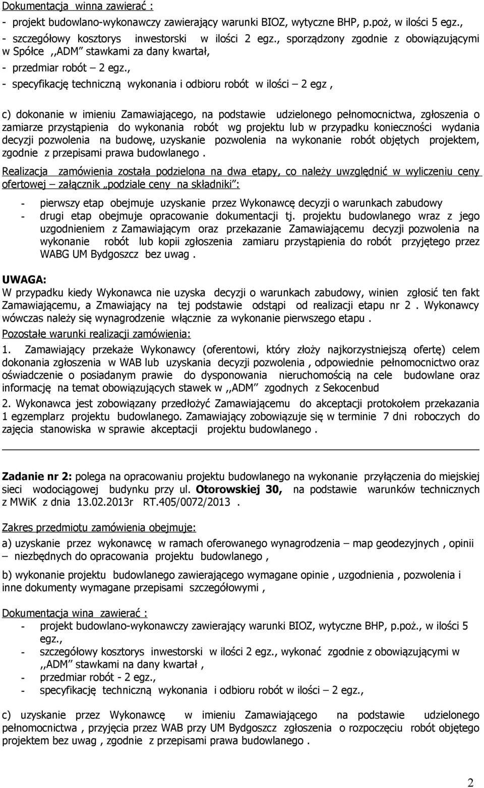 , - specyfikację techniczną wykonania i odbioru robót w ilości 2 egz, c) dokonanie w imieniu Zamawiającego, na podstawie udzielonego pełnomocnictwa, zgłoszenia o zamiarze przystąpienia do wykonania