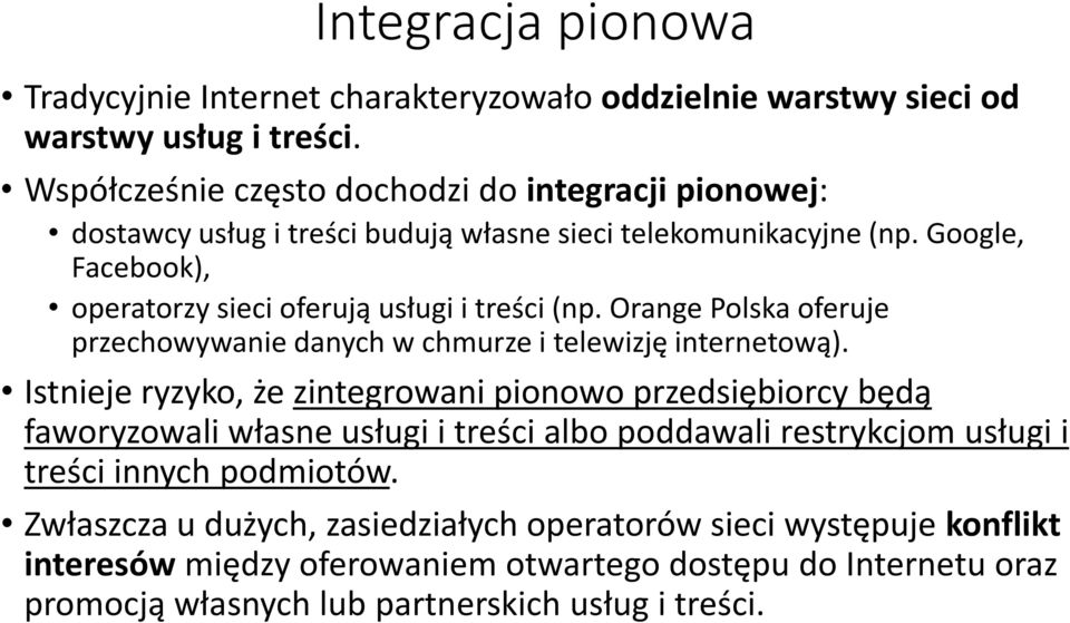 Google, Facebook), operatorzy sieci oferują usługi i treści (np. Orange Polska oferuje przechowywanie danych w chmurze i telewizję internetową).