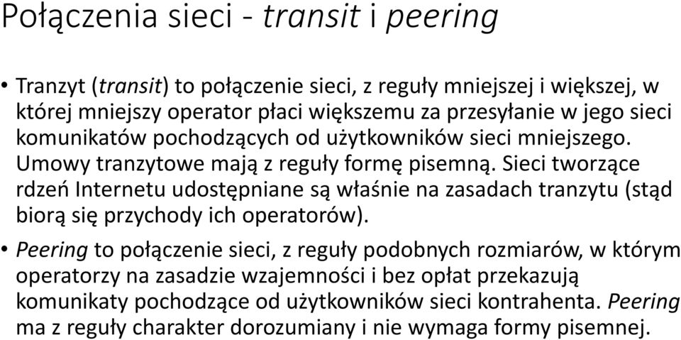 Sieci tworzące rdzeń Internetu udostępniane są właśnie na zasadach tranzytu (stąd biorą się przychody ich operatorów).