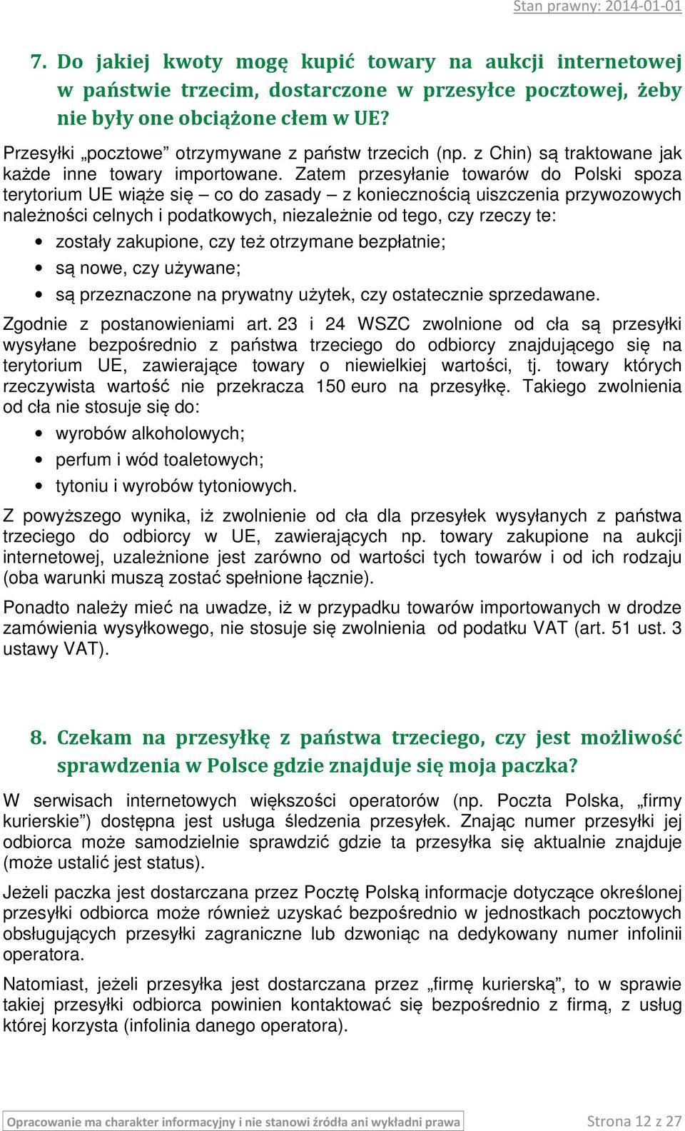 Zatem przesyłanie towarów do Polski spoza terytorium UE wiąże się co do zasady z koniecznością uiszczenia przywozowych należności celnych i podatkowych, niezależnie od tego, czy rzeczy te: zostały