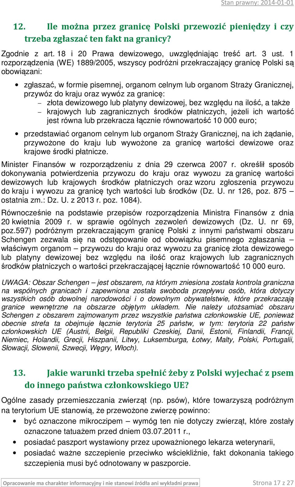 za granicę: złota dewizowego lub platyny dewizowej, bez względu na ilość, a także krajowych lub zagranicznych środków płatniczych, jeżeli ich wartość jest równa lub przekracza łącznie równowartość 10