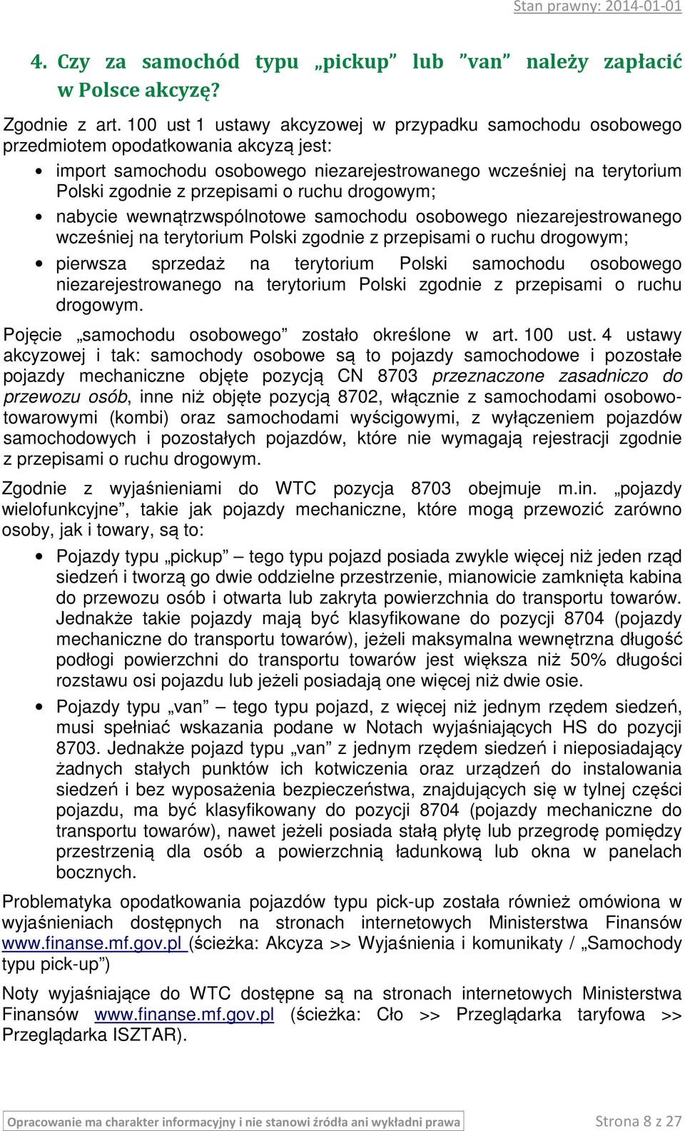 ruchu drogowym; nabycie wewnątrzwspólnotowe samochodu osobowego niezarejestrowanego wcześniej na terytorium Polski zgodnie z przepisami o ruchu drogowym; pierwsza sprzedaż na terytorium Polski