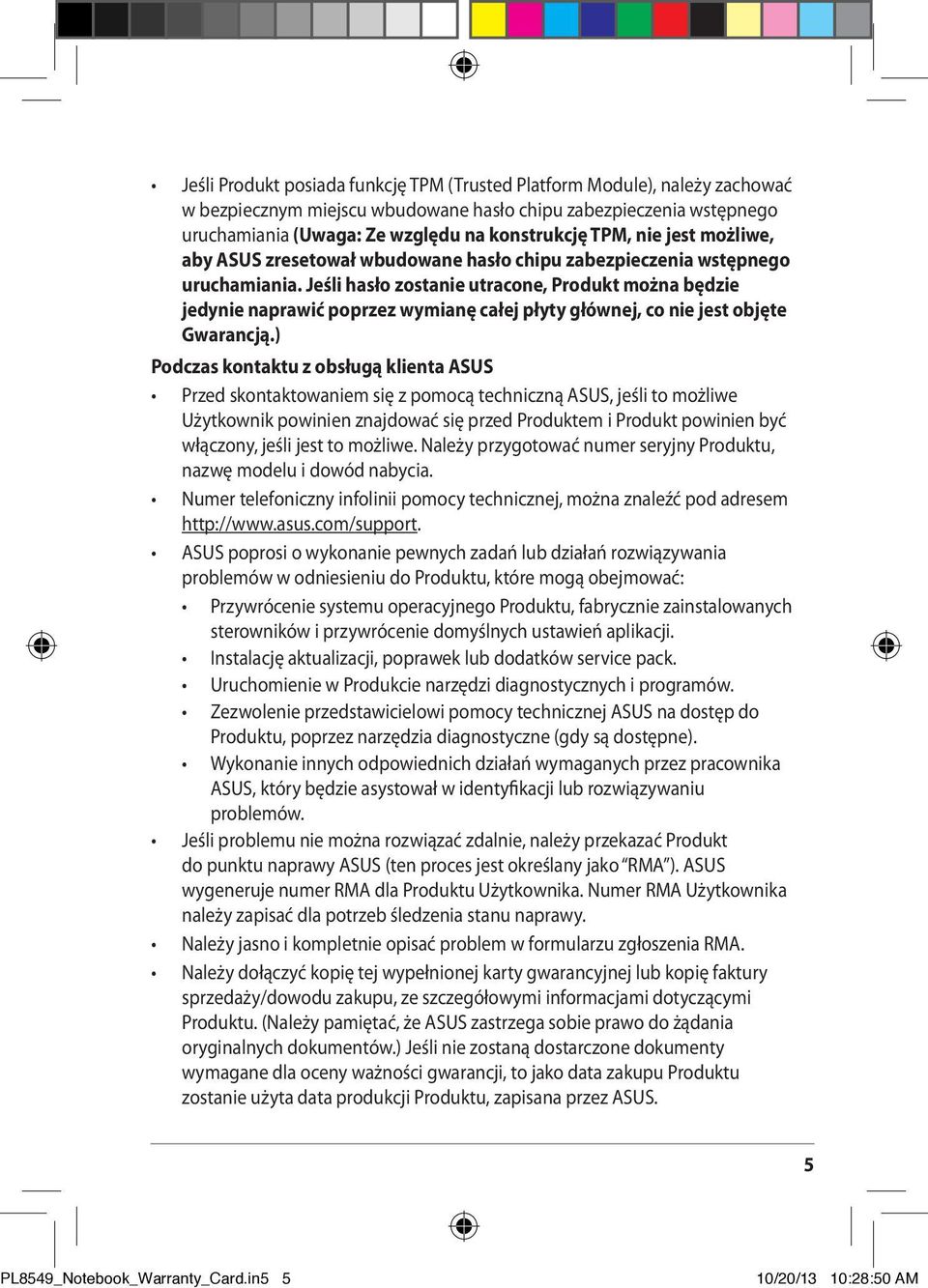 Jeśli hasło zostanie utracone, Produkt można będzie jedynie naprawić poprzez wymianę całej płyty głównej, co nie jest objęte Gwarancją.