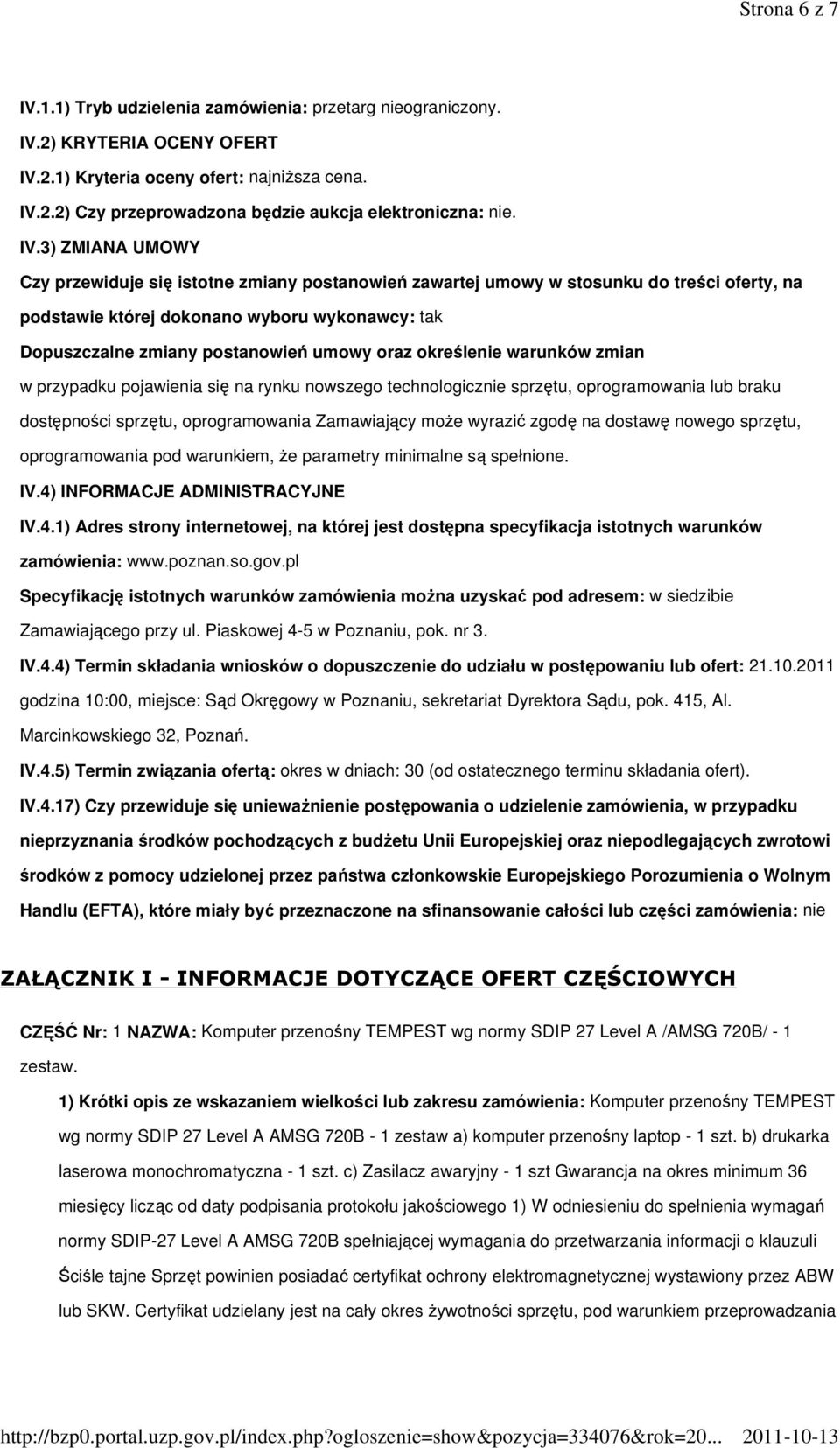 oraz określenie warunków zmian w przypadku pojawienia się na rynku nowszego technologicznie sprzętu, oprogramowania lub braku dostępności sprzętu, oprogramowania Zamawiający moŝe wyrazić zgodę na