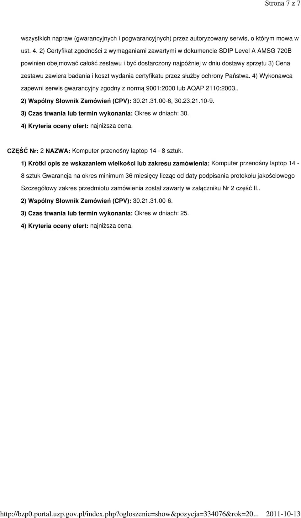 badania i koszt wydania certyfikatu przez słuŝby ochrony Państwa. 4) Wykonawca zapewni serwis gwarancyjny zgodny z normą 9001:2000 lub AQAP 2110:2003.. 2) Wspólny Słownik Zamówień (CPV): 30.21.31.