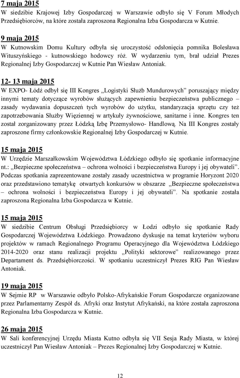 W wydarzeniu tym, brał udział Prezes Regionalnej Izby Gospodarczej w Kutnie Pan Wiesław Antoniak.