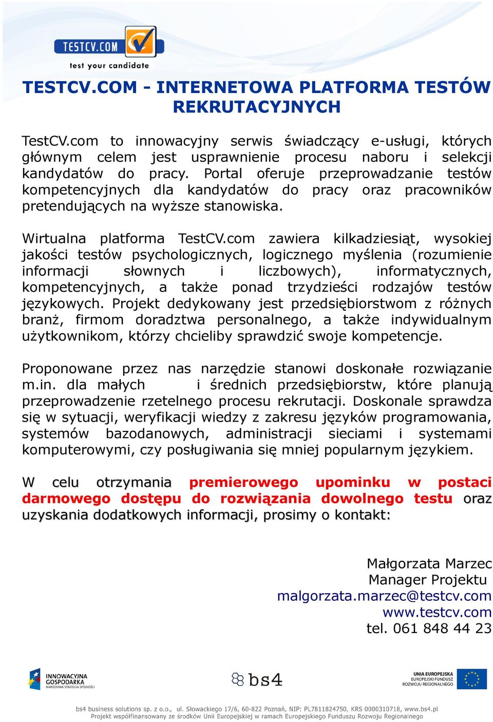 com zawiera kilkadziesiąt, wysokiej jakości testów psychologicznych, logicznego myślenia (rozumienie informacji słownych i liczbowych), informatycznych, kompetencyjnych, a także ponad trzydzieści