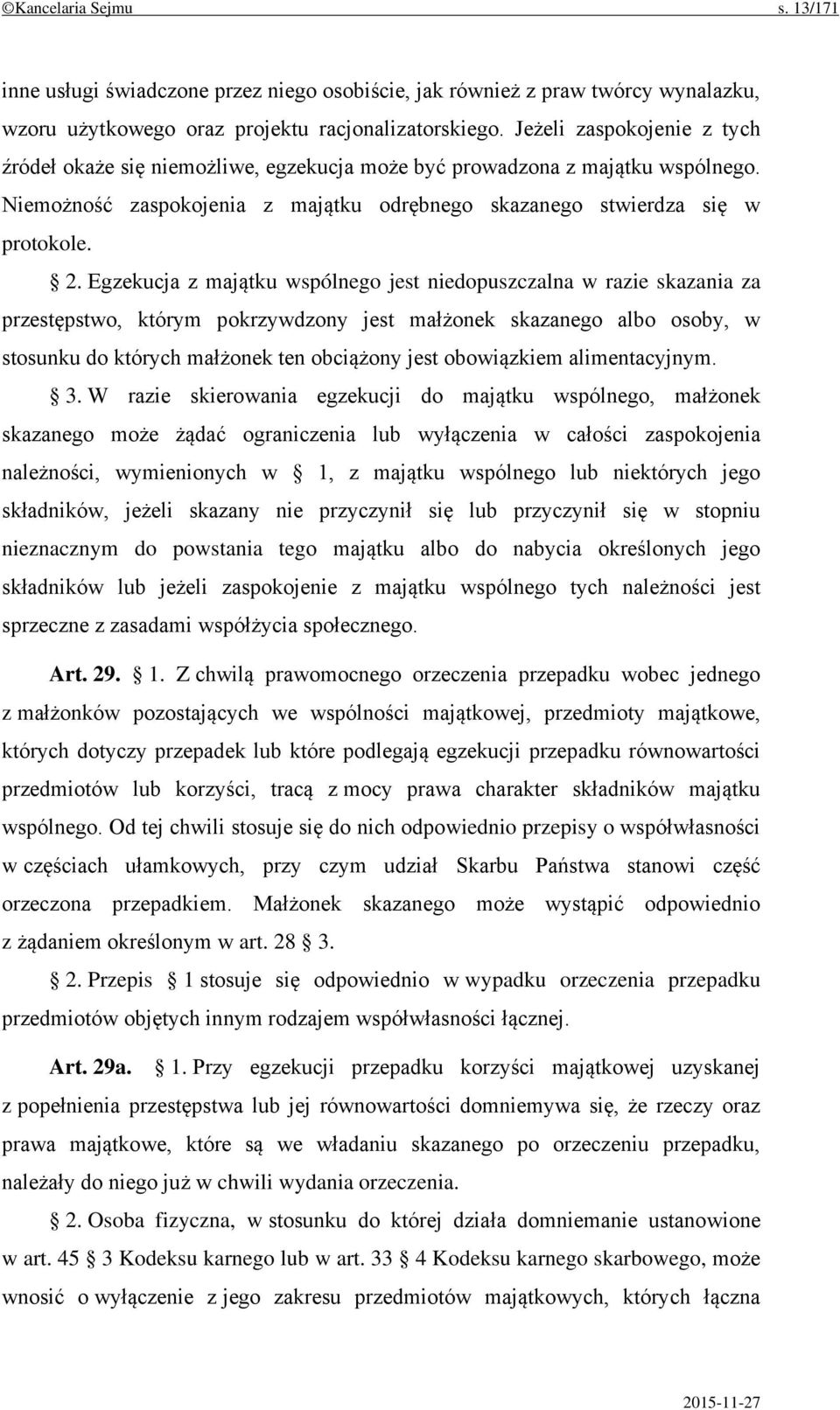 Egzekucja z majątku wspólnego jest niedopuszczalna w razie skazania za przestępstwo, którym pokrzywdzony jest małżonek skazanego albo osoby, w stosunku do których małżonek ten obciążony jest