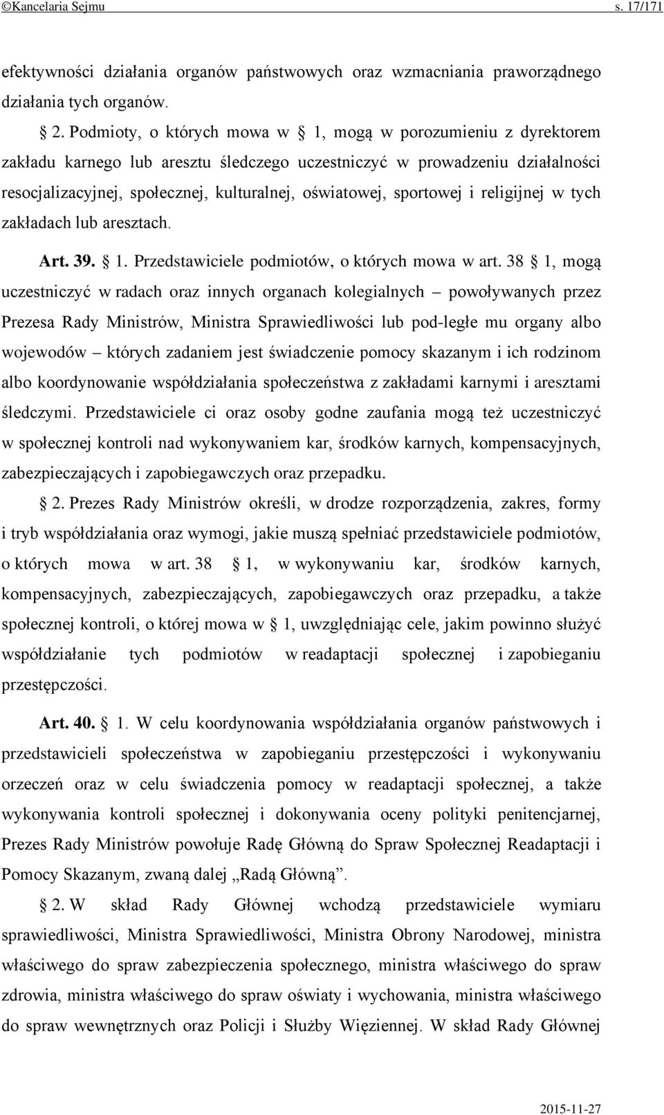 sportowej i religijnej w tych zakładach lub aresztach. Art. 39. 1. Przedstawiciele podmiotów, o których mowa w art.