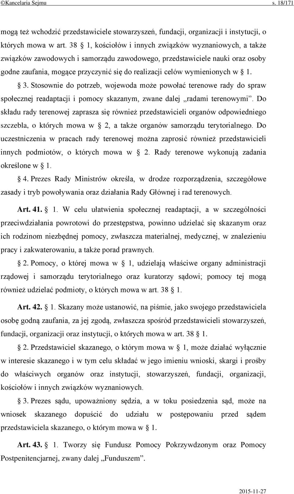 wymienionych w 1. 3. Stosownie do potrzeb, wojewoda może powołać terenowe rady do spraw społecznej readaptacji i pomocy skazanym, zwane dalej radami terenowymi.