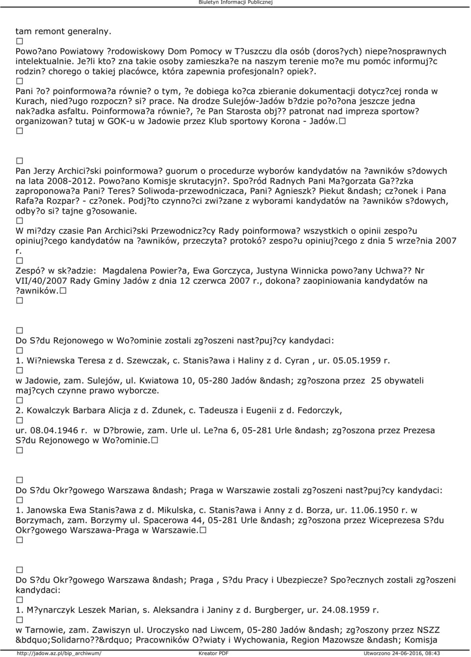 cej ronda w Kurach, nied?ugo rozpoczn? si? prace. Na drodze Sulejów-Jadów b?dzie po?o?ona jeszcze jedna nak?adka asfaltu. Poinformowa?a równie?,?e Pan Starosta obj?? patronat nad impreza sportow?