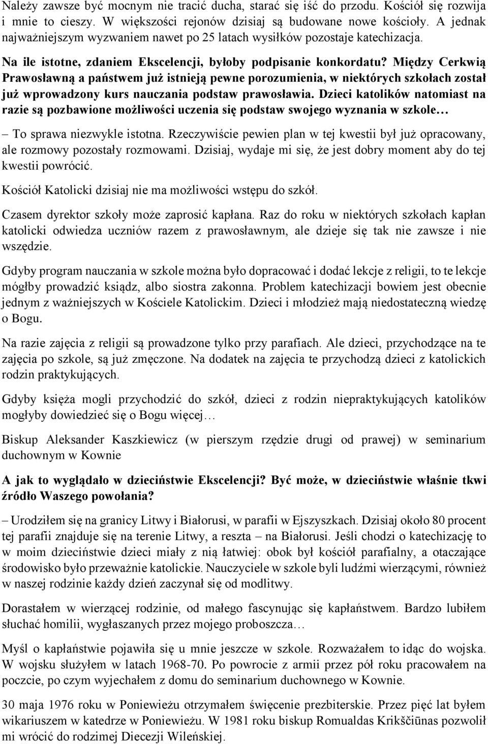 Między Cerkwią Prawosławną a państwem już istnieją pewne porozumienia, w niektórych szkołach został już wprowadzony kurs nauczania podstaw prawosławia.