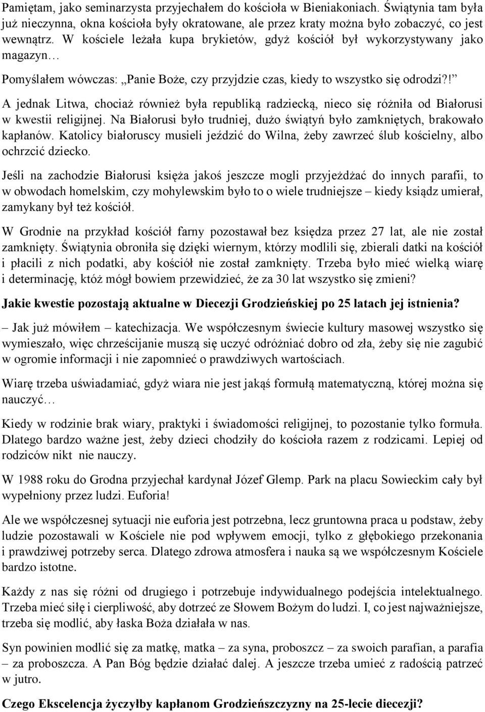 ! A jednak Litwa, chociaż również była republiką radziecką, nieco się różniła od Białorusi w kwestii religijnej. Na Białorusi było trudniej, dużo świątyń było zamkniętych, brakowało kapłanów.