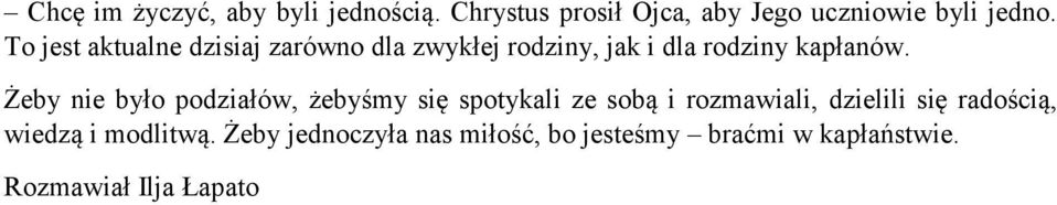 Żeby nie było podziałów, żebyśmy się spotykali ze sobą i rozmawiali, dzielili się radością,