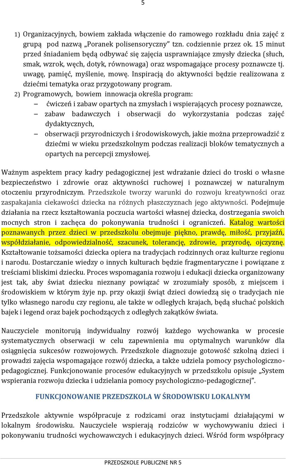 Inspiracją do aktywności będzie realizowana z dziećmi tematyka oraz przygotowany program.