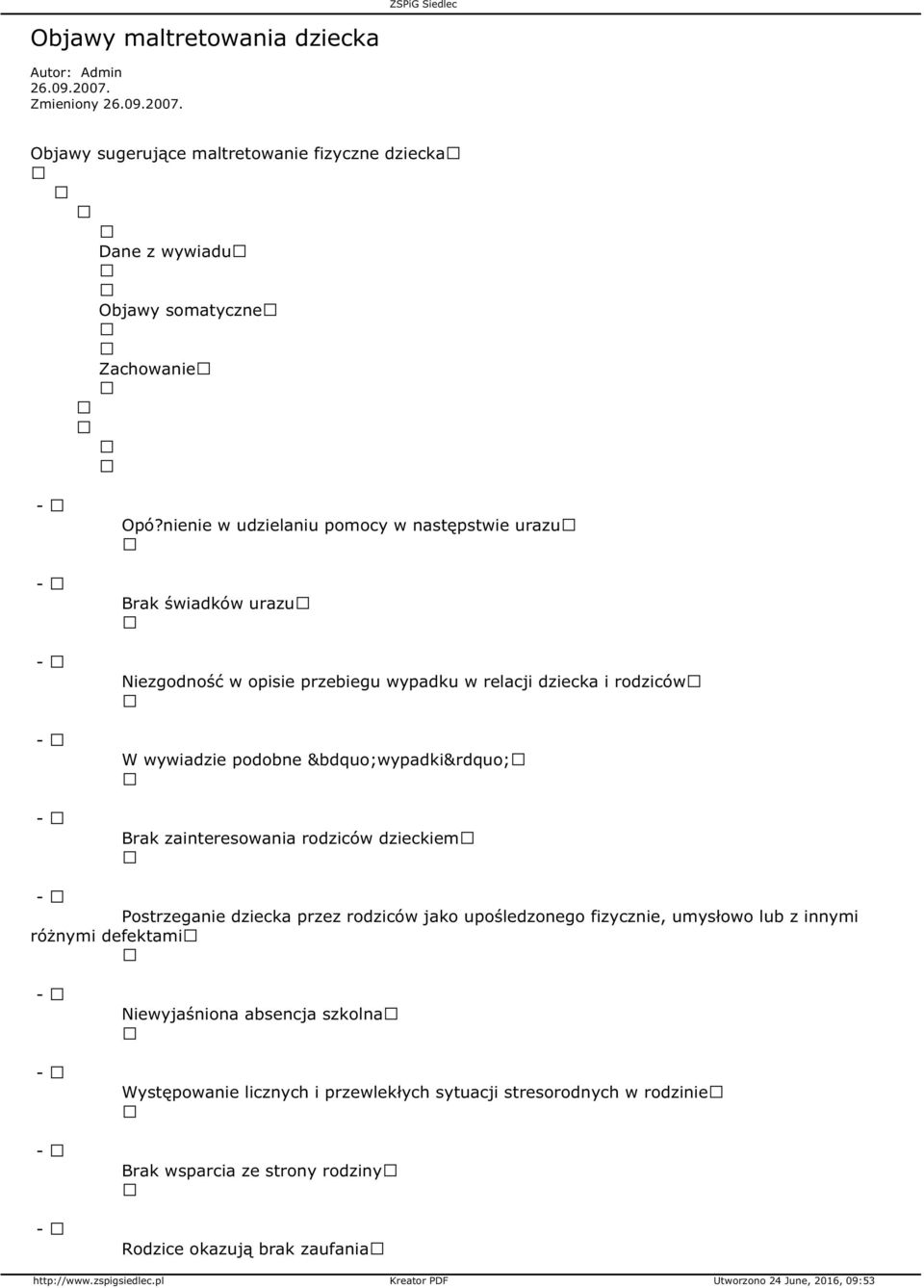 wypadki Brak zainteresowania rodziców dzieckiem Postrzeganie dziecka przez rodziców jako upośledzonego fizycznie, umysłowo lub z innymi różnymi defektami