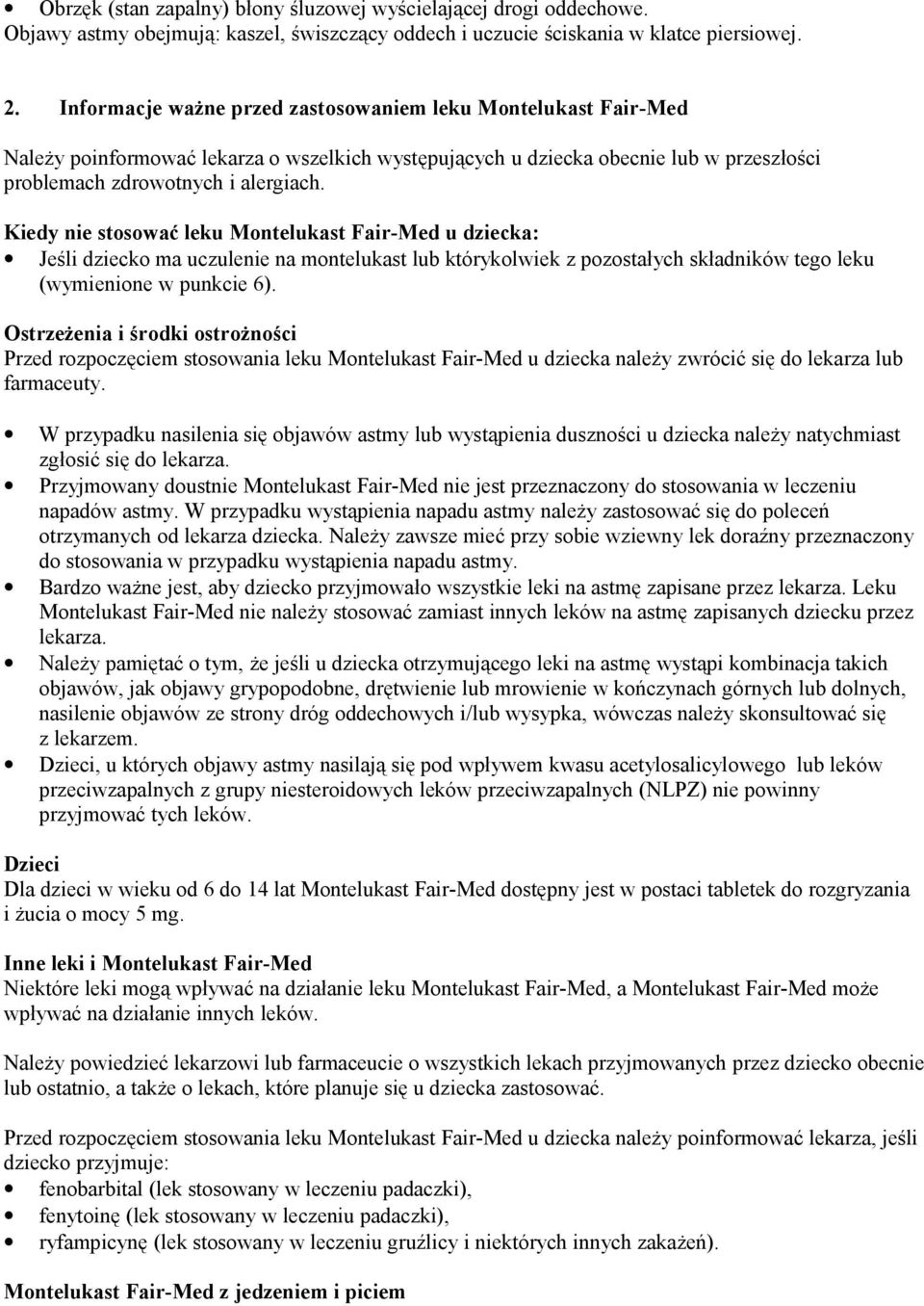 Kiedy nie stosować leku Montelukast Fair-Med u dziecka: Jeśli dziecko ma uczulenie na montelukast lub którykolwiek z pozostałych składników tego leku (wymienione w punkcie 6).