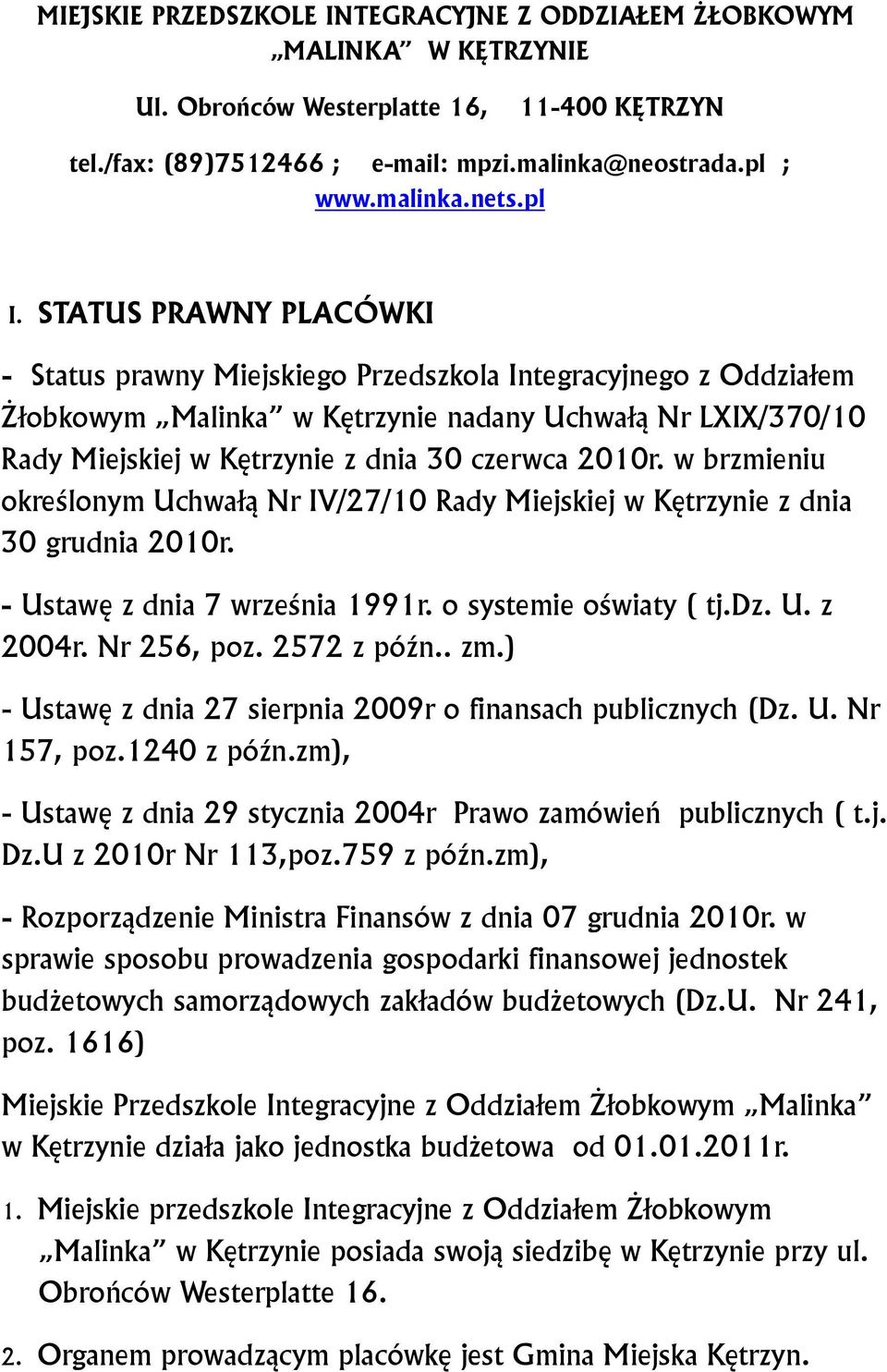 2010r. w brzmieniu określonym Uchwałą Nr IV/27/10 Rady Miejskiej w Kętrzynie z dnia 30 grudnia 2010r. - Ustawę z dnia 7 września 1991r. o systemie oświaty ( tj.dz. U. z 2004r. Nr 256, poz.