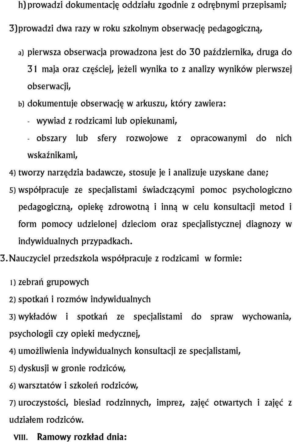 opracowanymi do nich wskaźnikami, 4) tworzy narzędzia badawcze, stosuje je i analizuje uzyskane dane; 5) współpracuje ze specjalistami świadczącymi pomoc psychologiczno pedagogiczną, opiekę zdrowotną