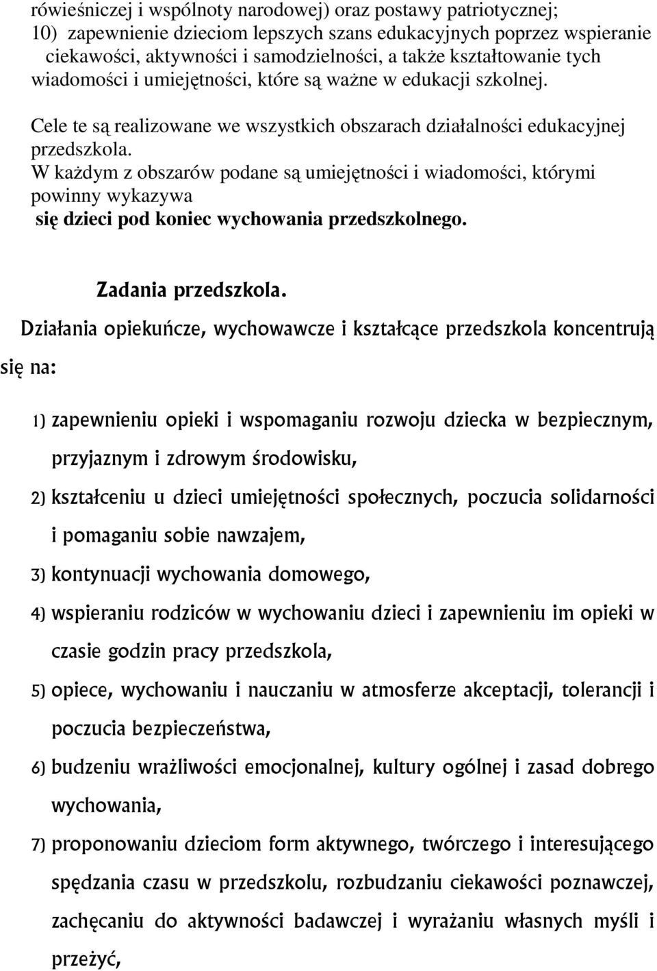 W każdym z obszarów podane są umiejętności i wiadomości, którymi powinny wykazywa się dzieci pod koniec wychowania przedszkolnego. Zadania przedszkola.