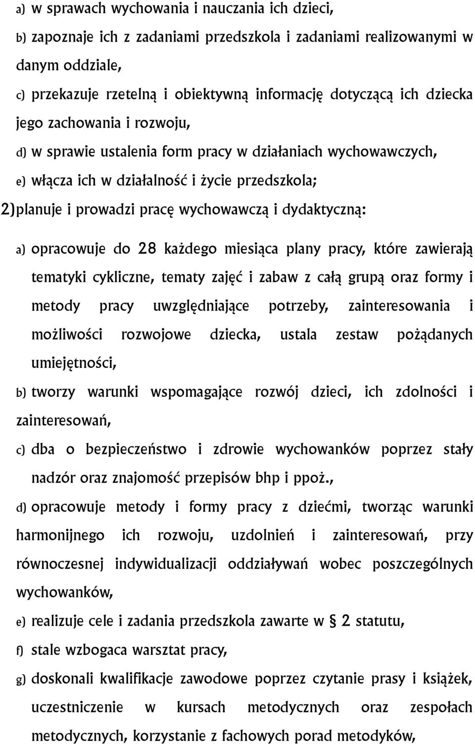 dydaktyczną: a) opracowuje do 28 każdego miesiąca plany pracy, które zawierają tematyki cykliczne, tematy zajęć i zabaw z całą grupą oraz formy i metody pracy uwzględniające potrzeby, zainteresowania