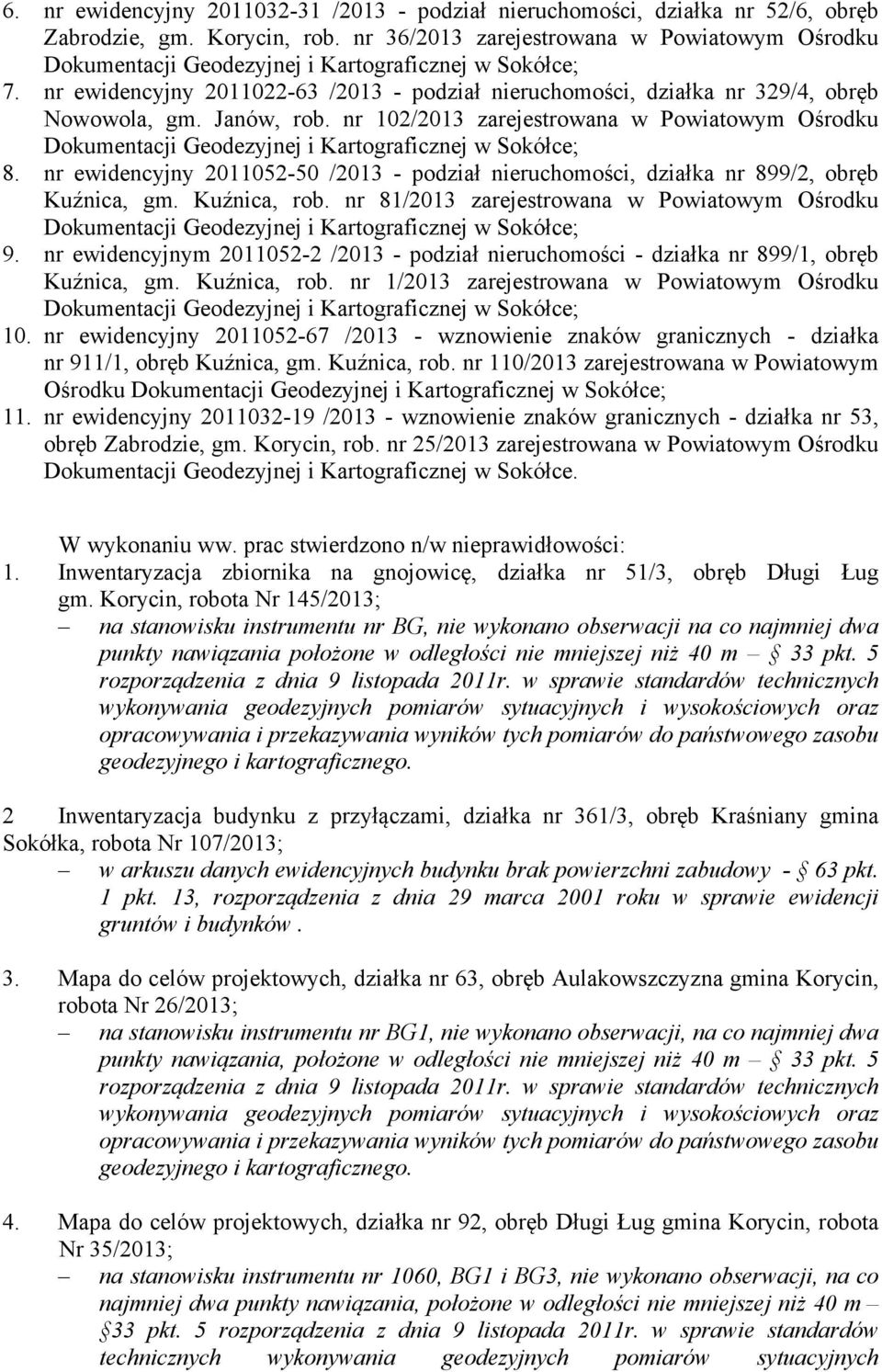 nr ewidencyjny 2011052-50 /2013 - podział nieruchomości, działka nr 899/2, obręb Kuźnica, gm. Kuźnica, rob. nr 81/2013 zarejestrowana w Powiatowym Ośrodku 9.