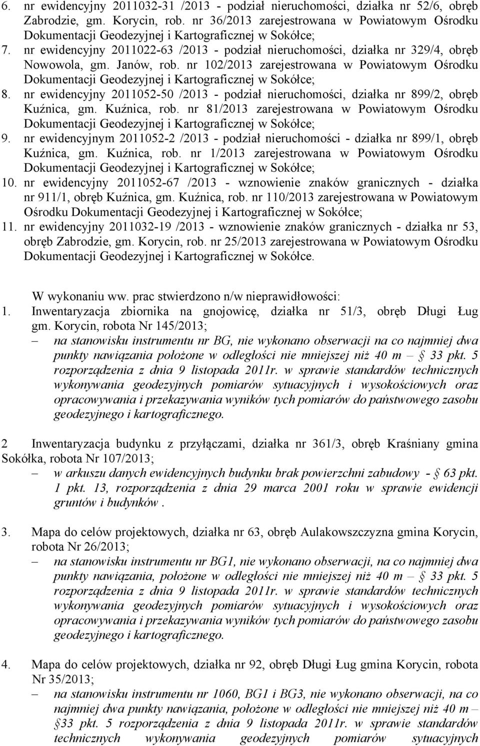 nr ewidencyjny 2011052-50 /2013 - podział nieruchomości, działka nr 899/2, obręb Kuźnica, gm. Kuźnica, rob. nr 81/2013 zarejestrowana w Powiatowym Ośrodku 9.