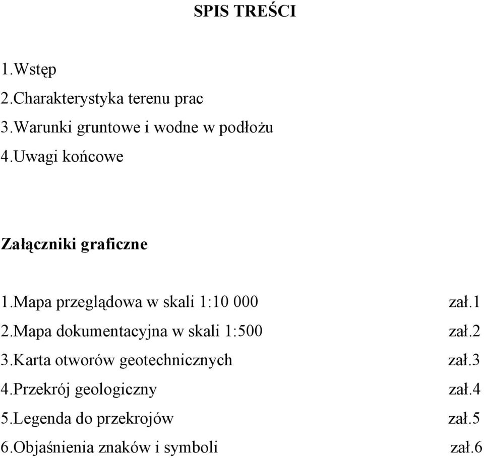 Mapa przeglądowa w skali 1:10 000 2.Mapa dokumentacyjna w skali 1:500 3.