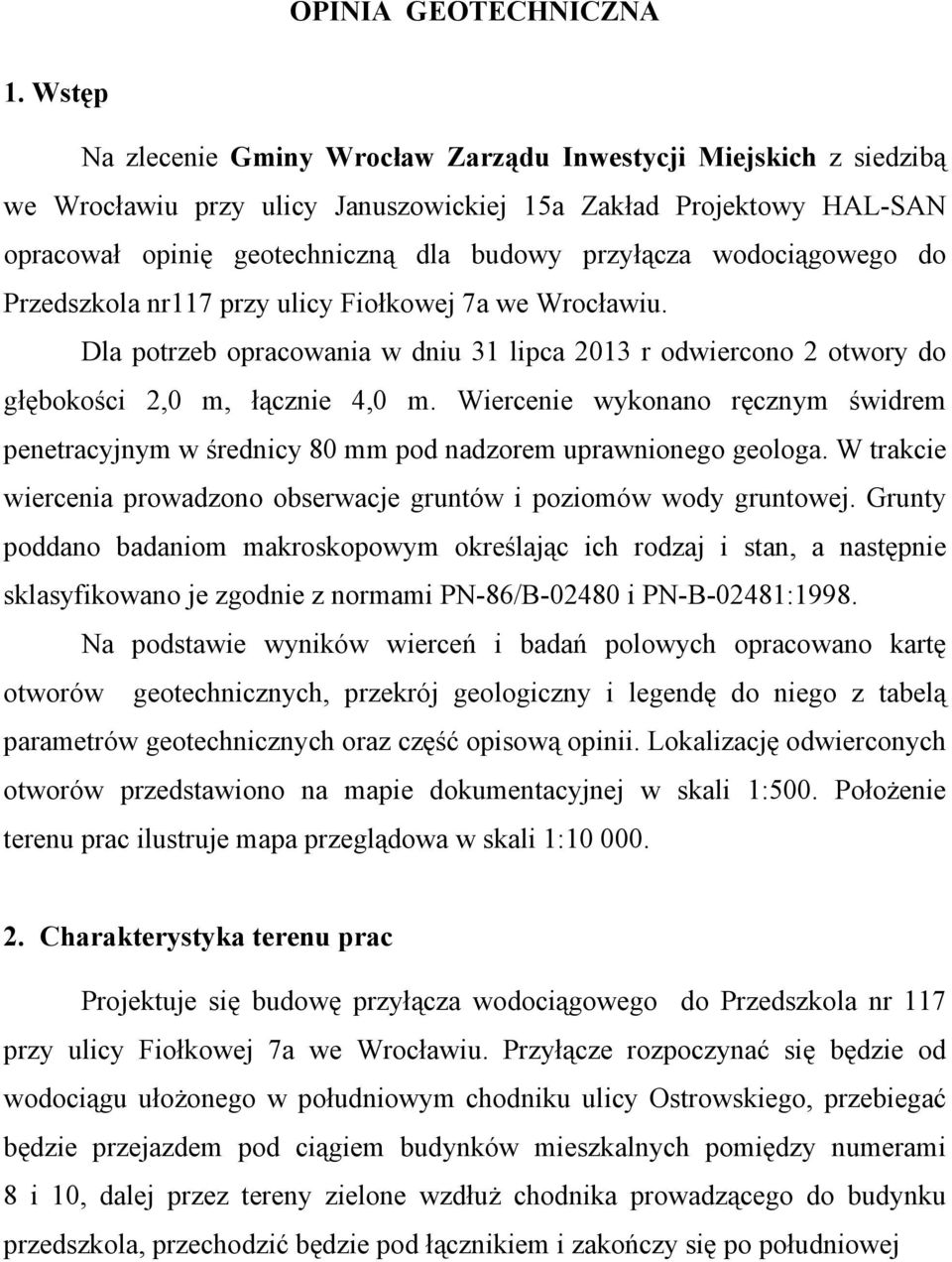 wodociągowego do Przedszkola nr117 przy ulicy Fiołkowej 7a we Wrocławiu. Dla potrzeb opracowania w dniu 31 lipca 2013 r odwiercono 2 otwory do głębokości 2,0 m, łącznie 4,0 m.