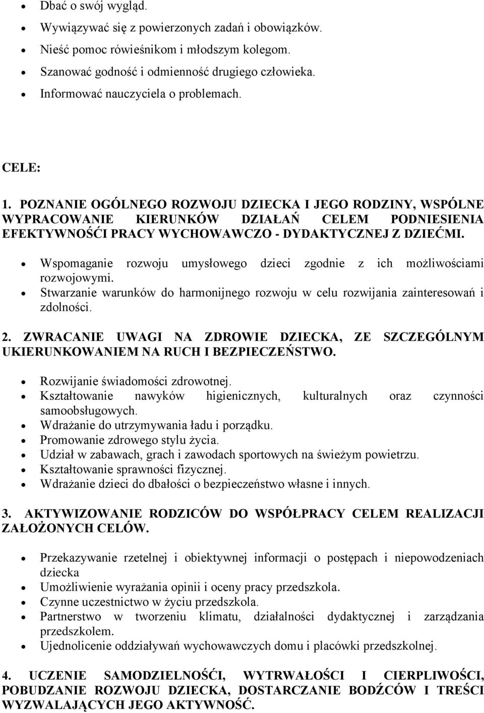 Wspomaganie rozwoju umysłowego dzieci zgodnie z ich możliwościami rozwojowymi. Stwarzanie warunków do harmonijnego rozwoju w celu rozwijania zainteresowań i zdolności. 2.